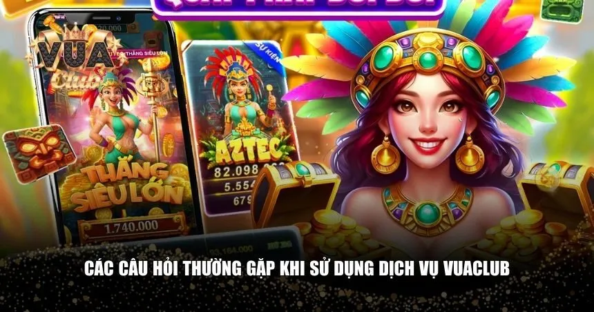 Giải đáp mọi FAQs về nền tảng Vuaclub